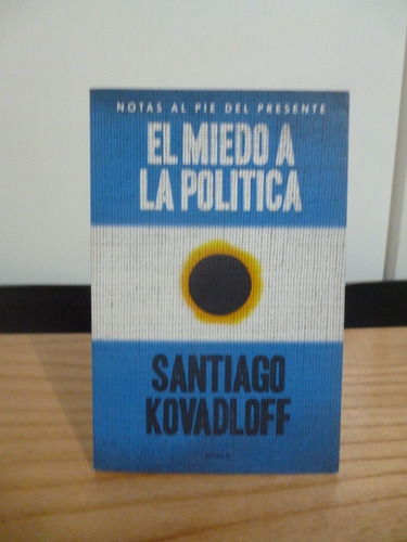 El Miedo A La Política - Santiago Kovadloff