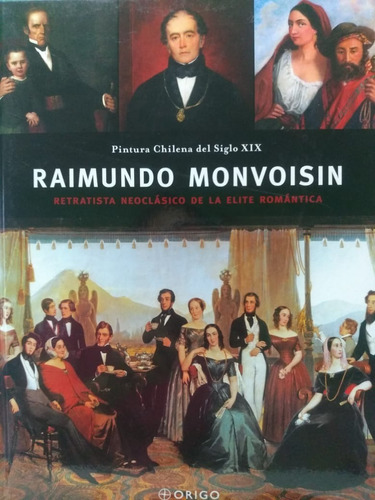 Raimundo Monvoisin: Retratista Neoclasico De La Elite Romant