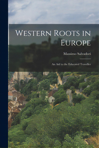 Western Roots In Europe: An Aid To The Educated Traveller, De Salvadori, Massimo. Editorial Hassell Street Pr, Tapa Blanda En Inglés