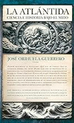 La Atlántida: Ciencia E Historia Bajo El Mito / José Orihuel