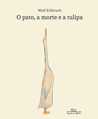 O pato, a morte e a tulipa, de Wolf Erlbruch. Editora COMPANHIA DAS LETRINHAS, capa dura em português