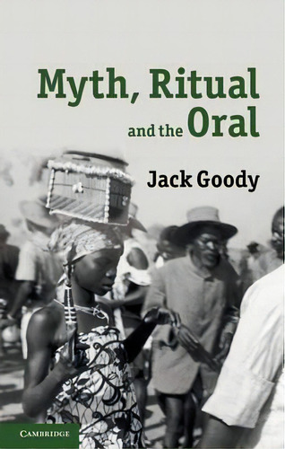 Myth, Ritual And The Oral, De Jack Goody. Editorial Cambridge University Press, Tapa Dura En Inglés