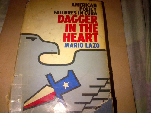 Mario Lazo American Policy Failures In Cuba Dagger Heart (q)