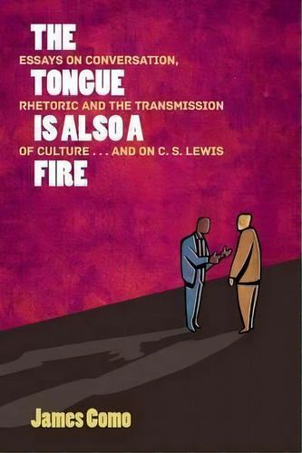 The Tongue Is Also A Fire : Essays On Conversation, Rhetoric And The Transmission Of Culture . . ..., De James Como. Editorial World Encounter Institute/new English Review Press, Tapa Blanda En Inglés