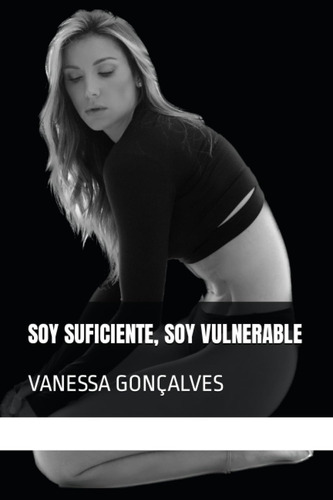 Libro: Soy Suficiente, Soy Vulnerable: Vanessa Gonçalves (sp
