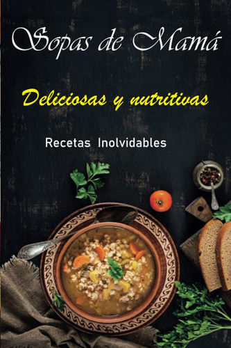 Libro: Sopas De Mamá: Libro De Sopas Deliciosas Y Nutritivas