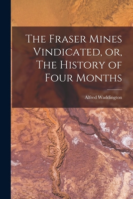 Libro The Fraser Mines Vindicated, Or, The History Of Fou...