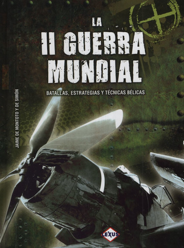 Libro La Ii Guerra Mundial - Batallas Estrategias Y Tecnicas Belicas, de De Montoto Y De Simon, Jaime. Editorial LEXUS, tapa dura en español