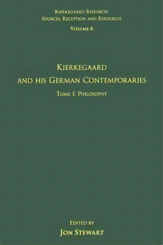 Volume 6, Tome I: Kierkegaard And His German Contemporaries - Philosophy, De Dr. Jon Stewart. Editorial Taylor Francis Ltd, Tapa Dura En Inglés