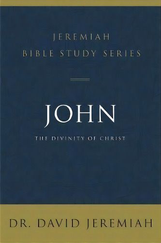 John : The Divinity Of Christ, De David Jeremiah., Tapa Blanda En Inglés