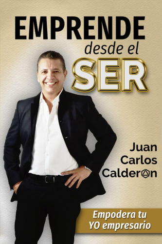 Libro: Emprende Desde El Ser: Empodera Tu Yo Empresario (spa