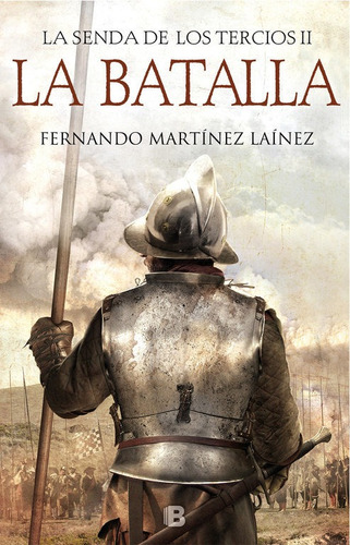 Senda De Los Tercios Ii - La Batalla - Fernando Martinez Lai