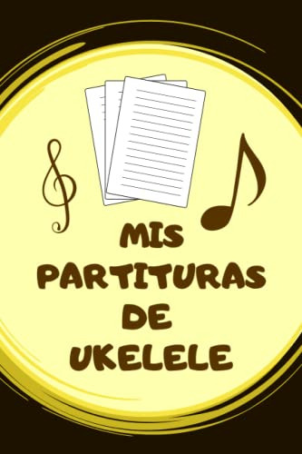 Mis Partituras De Ukelele: Cuaderno De Composicion Para Anot