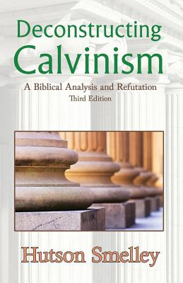 Libro Deconstructing Calvinism: A Biblical Analysis And R...