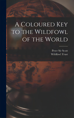A Coloured Key To The Wildfowl Of The World, De Scott, Peter. Editorial Hassell Street Pr, Tapa Dura En Inglés