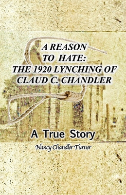 Libro A Reason To Hate: The 1920 Lynching Of Claud C. Cha...