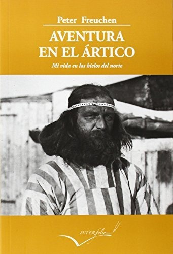 Aventura En El Ártico: Mi Vida En Los Hielos Del Norte: 22 (