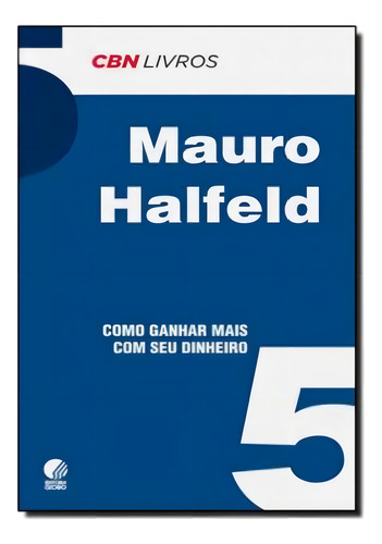 Como Ganhar Mais Com O Seu Dinheiro - Mauro Halfeld