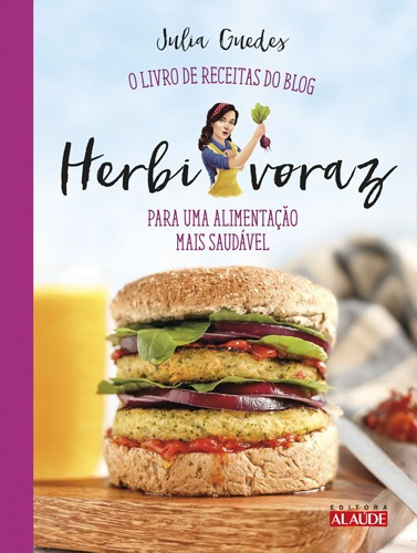 Herbivoraz: O livro de receitas do blog para uma alimentação mais saudável, de Guedes, Julia. Starling Alta Editora E Consultoria  Eireli, capa mole em português, 2017