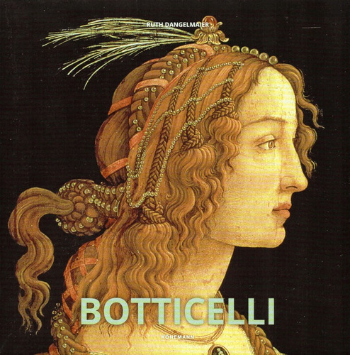 Botticelli. El Pintor De La Belleza. Obra Completa, De Ruth Dangelmaier. Editorial Konemann En Español