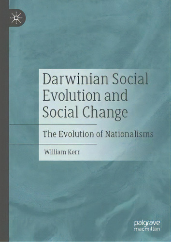 Darwinian Social Evolution And Social Change : The Evolution Of Nationalisms, De William Kerr. Editorial Springer Nature Switzerland Ag, Tapa Dura En Inglés