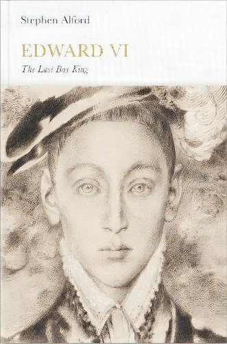 Edward Vi (penguin Monarchs) : The Last Boy King, De Stephen Alford. Editorial Penguin Books Ltd En Inglés