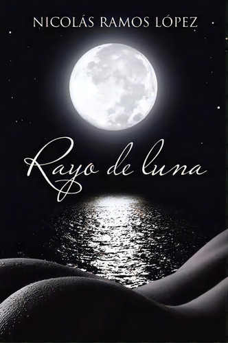 Rayo De Luna, De Nicolas Ramos Lopez. Editorial Palibrio, Tapa Blanda En Español
