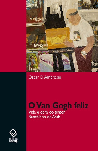 O Van Gogh feliz: Vida e obra do pintor Ranchinho de Assis, de D´Ambrosio, Oscar Alejandro Fabian. Fundação Editora da Unesp, capa mole em português, 2008