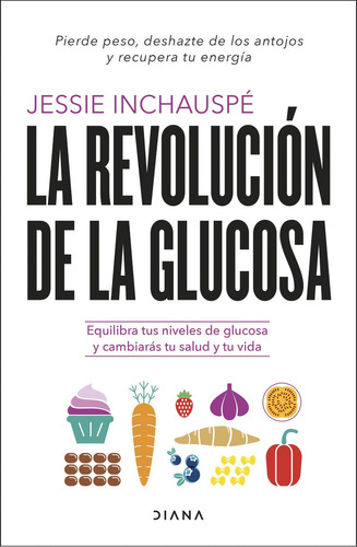 La revolución de la glucosa, de Jessie Inchauspé. Editorial Diana, tapa blanda en español, 2022