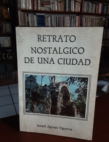 Retrato Nostálgico De Una Ciudad Firmado Primera Ed