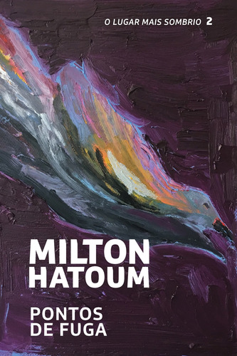 Pontos de fuga, de Hatoum, Milton. Série O lugar mais sombrio (2), vol. 2. Editora Schwarcz SA, capa mole em português, 2019