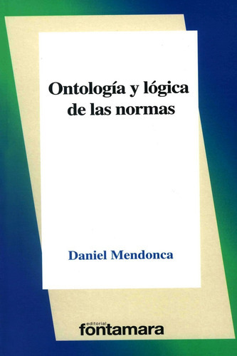 Ontología Y Lógica De Las Normas, De Daniel Mendonca. Editorial Fontamara, Tapa Blanda En Español, 2020