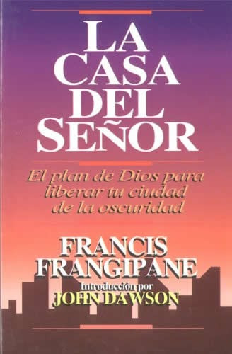 La Casa Del Señor: El Plan De Dios Para Liberar Tu Ciudad De La Oscuridad., De Francis Frangipane. Editorial Libros Desafio, Tapa Blanda, Edición 2012 En Español, 1994