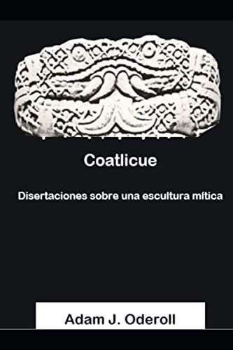 Libro: Coatlicue: Disertaciones Sobre Una Escultura Mítica (