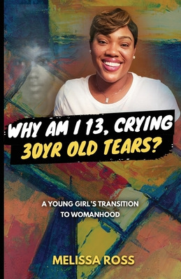 Libro Why Am I 13, Crying 30 Year Old Tears?: A Young Gir...