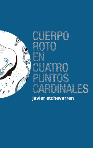 Cuerpo Roto En Cuatro Puntos Cardinales - Javier Etchevarren