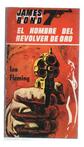 James Bond 007 : El Hombre Del Revolver De Oro - Ian Fleming