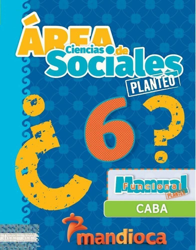 Area De Ciencias Sociales 6 - Caba - Planteo - Mandioca