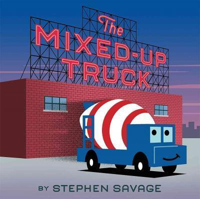 The Mixed-up Truck - Stephen Savage