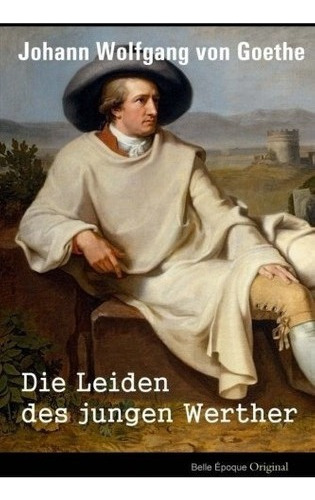 Buch : Die Leiden Des Jungen Werther  - Von Goethe, Johan.., De Von Goethe, Johann Wolfgang. Editorial Createspace Independent Publishing Platform En Alemán
