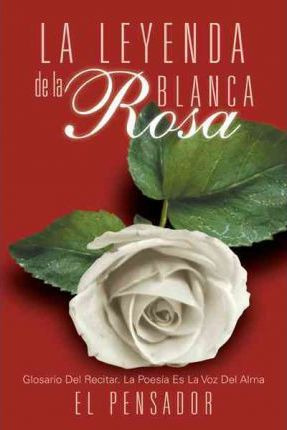 Libro La Leyenda De La Rosa Blanca - El Pensador