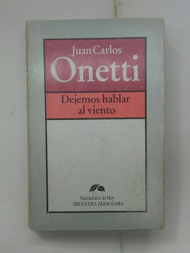 Dejemos Hablar Al Viento - Juan Carlos Onetti  / 1ra Edición