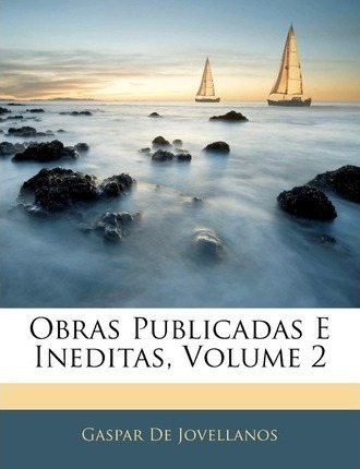 Libro Obras Publicadas E Ineditas, Volume 2 - Gaspar De J...