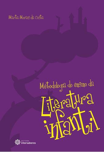 Metodologia do ensino da literatura infantil, de Costa, Marta Morais Da. Editora Intersaberes Ltda., capa mole em português, 2013