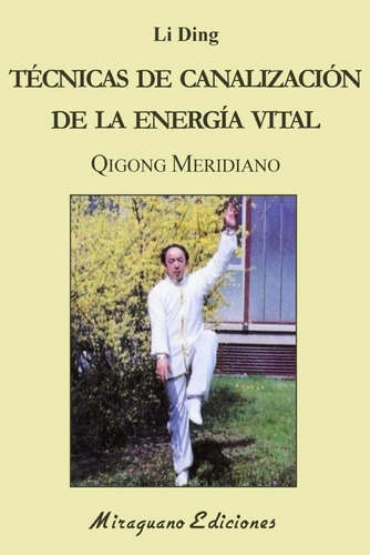 Tecnicas De Canalizacion De La Energia Vital . Qigong Meridi