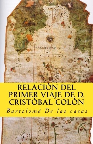 Relacion Del Primer Viaje De D. Cristobal Colon: Para El Des