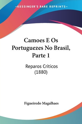 Libro Camoes E Os Portuguezes No Brasil, Parte 1: Reparos...