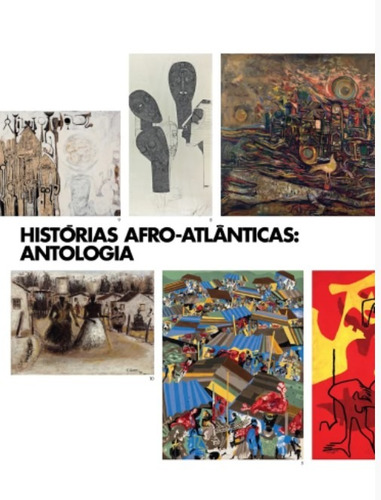 Histórias Afro-Atlânticas: Antologia, de  Carneiro, Amanda/  Mesquita, Andre/  Pedrosa, Adriano. Editora Museu de Arte de São Paulo Assis Chateaubriand, capa mole em português, 2022