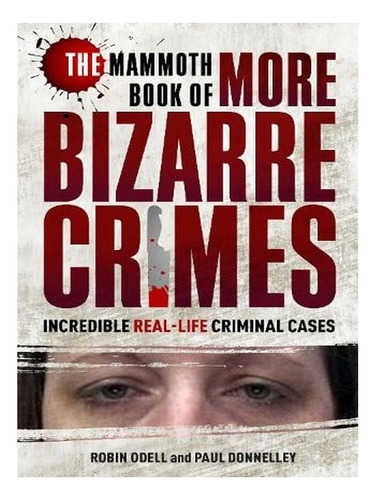 The Mammoth Book Of More Bizarre Crimes (paperback) - . Ew05