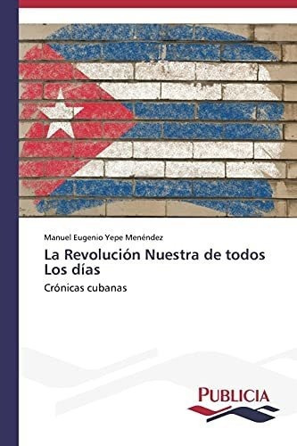 La Revolucion Nuestra De Todos Los Dias&-.